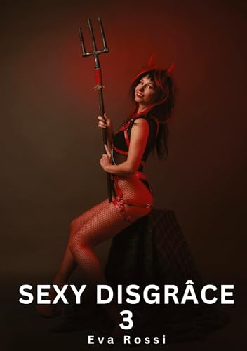 Sexy Disgrâce. 3: Histoires Érotiques Interdites de Sexe Tabou pour Adultes (Collection de Nouvelles Érotiques Sexy et d'Histoires de Sexe Torride ... et Récits Interdites d’Infidélité Sale) von Eva Rossi