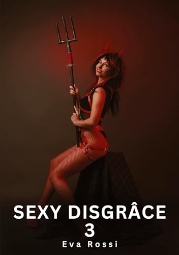 Sexy Disgrâce. 3: Histoires Érotiques Interdites de Sexe Tabou pour Adultes (Collection de Nouvelles Érotiques Sexy et d'Histoires de Sexe Torride ... et Récits Interdites d’Infidélité Sale) von Eva Rossi