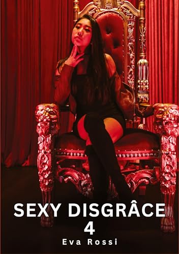 Sexy Disgrâce. 4: Histoires Érotiques Interdites de Sexe Tabou pour Adultes (Collection de Nouvelles Érotiques Sexy et d'Histoires de Sexe Torride ... et Récits Interdites d’Infidélité Sale) von Eva Rossi