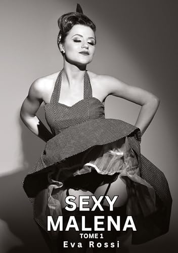Sexy Malena. Tome 1: Histoires Érotiques Tabou pour Adultes (Collection de Nouvelles Érotiques Sexy et d'Histoires de Sexe Torride pour Adultes et ... et Récits Interdites d’Infidélité Sale) von Eva Rossi