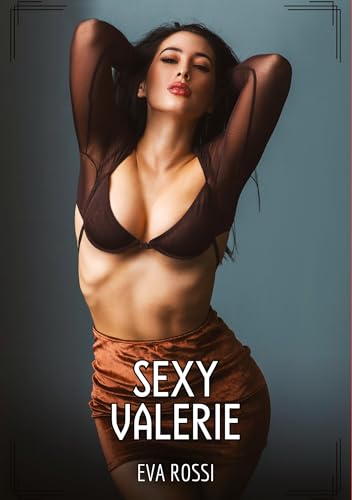 Sexy Valerie: Contos de Sexo Explícito para Adultos (Coleção de Contos Eróticos Portugueses Proibidos. Sexo Explícito e Histórias Reais. Relatos Quentes. Jogos de Casais) von Eva Rossi