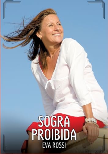 Sogra Proibida: Contos de Sexo Explícito para Adultos (Coleção de Contos Eróticos Portugueses Proibidos. Sexo Explícito e Histórias Reais. Relatos Quentes. Jogos de Casais) von Eva Rossi