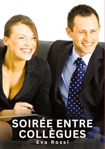 Soirée entre collègues: Histoires Érotiques Interdites de Sexe Tabou pour Adultes (Collection de Nouvelles Érotiques Sexy et d'Histoires de Sexe ... et Récits Interdites d’Infidélité Sale) von Eva Rossi