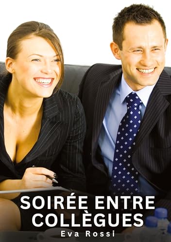 Soirée entre collègues: Histoires Érotiques Interdites de Sexe Tabou pour Adultes (Collection de Nouvelles Érotiques Sexy et d'Histoires de Sexe ... et Récits Interdites d’Infidélité Sale) von Eva Rossi