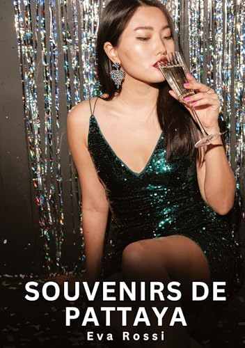 Souvenirs de Pattaya: Histoires Érotiques Interdites de Sexe Tabou pour Adultes (Collection de Nouvelles Érotiques Sexy et d'Histoires de Sexe Torride ... et Récits Interdites d’Infidélité Sale) von Eva Rossi