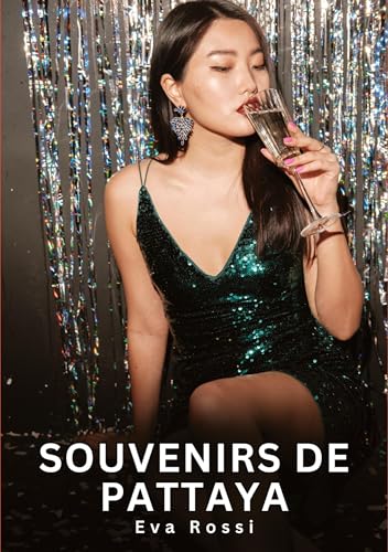 Souvenirs de Pattaya: Histoires Érotiques Interdites de Sexe Tabou pour Adultes (Collection de Nouvelles Érotiques Sexy et d'Histoires de Sexe Torride ... et Récits Interdites d’Infidélité Sale) von Eva Rossi