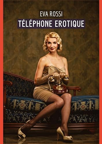 Téléphone Erotique: Histoires Érotiques de Sexe Explicite, en Français (Collection de Nouvelles Érotiques Sexy et d'Histoires de Sexe Torride pour ... et Récits Interdites d’Infidélité Sale)