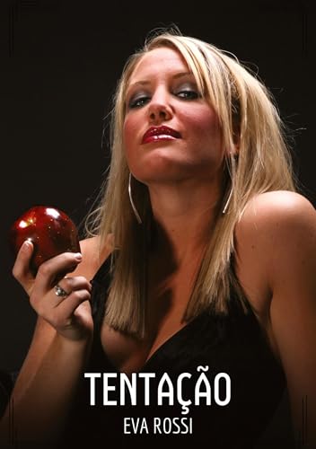 Tentação: Contos de Sexo Explícito para Adultos (Coleção de Contos Eróticos Portugueses Proibidos. Sexo Explícito e Histórias Reais. Relatos Quentes. Jogos de Casais) von Eva Rossi