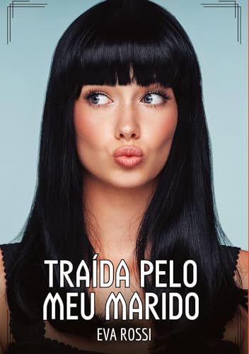 Traída pelo meu Marido: Contos de Sexo Explícito para Adultos (Coleção de Contos Eróticos Portugueses Proibidos. Sexo Explícito e Histórias Reais. Relatos Quentes. Jogos de Casais) von Eva Rossi