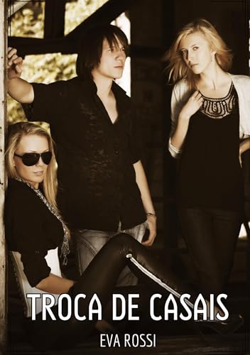 Troca de Casais: Contos de Sexo Explícito para Adultos (Coleção de Contos Eróticos Portugueses Proibidos. Sexo Explícito e Histórias Reais. Relatos Quentes. Jogos de Casais)
