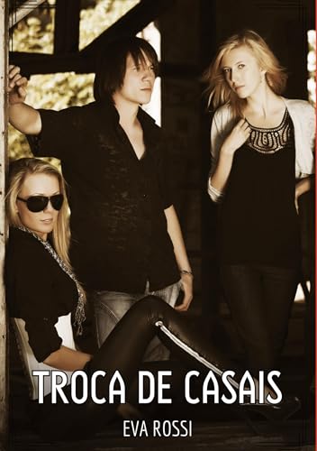 Troca de Casais: Contos de Sexo Explícito para Adultos (Coleção de Contos Eróticos Portugueses Proibidos. Sexo Explícito e Histórias Reais. Relatos Quentes. Jogos de Casais)