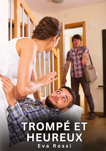 Trompé et Heureux: Histoires Érotiques Interdites de Sexe Tabou pour Adultes (Collection de Nouvelles Érotiques Sexy et d'Histoires de Sexe Torride ... et Récits Interdites d’Infidélité Sale) von Eva Rossi