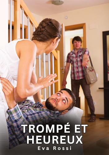 Trompé et Heureux: Histoires Érotiques Interdites de Sexe Tabou pour Adultes (Collection de Nouvelles Érotiques Sexy et d'Histoires de Sexe Torride ... et Récits Interdites d’Infidélité Sale) von Eva Rossi