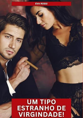 Um tipo estranho de virgindade!: Contos de Sexo Explícito para Adultos (Coleção de Contos Eróticos Portugueses Proibidos. Sexo Explícito e Histórias Reais. Relatos Quentes. Jogos de Casais) von Eva Rossi