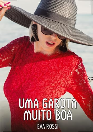 Uma Garota muito Boa: Contos de Sexo Explícito para Adultos (Coleção de Contos Eróticos Portugueses Proibidos. Sexo Explícito e Histórias Reais. Relatos Quentes. Jogos de Casais) von Eva Rossi