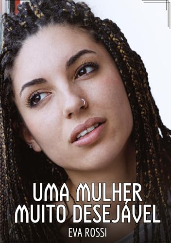 Uma mulher muito desejável: Contos de Sexo Explícito para Adultos (Coleção de Contos Eróticos Portugueses Proibidos. Sexo Explícito e Histórias Reais. Relatos Quentes. Jogos de Casais) von Eva Rossi