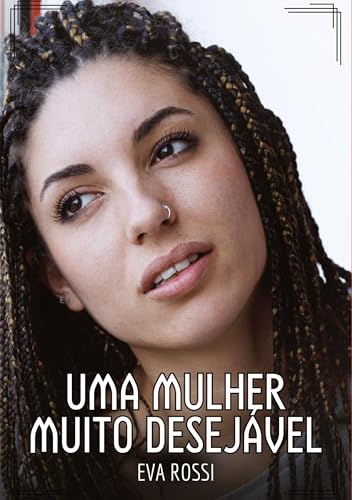 Uma mulher muito desejável: Contos de Sexo Explícito para Adultos (Coleção de Contos Eróticos Portugueses Proibidos. Sexo Explícito e Histórias Reais. Relatos Quentes. Jogos de Casais) von Eva Rossi