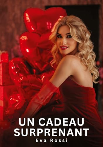 Un Cadeau Surprenant: Histoires Érotiques Interdites de Sexe Tabou pour Adultes (Collection de Nouvelles Érotiques Sexy et d'Histoires de Sexe Torride ... et Récits Interdites d’Infidélité Sale) von Eva Rossi