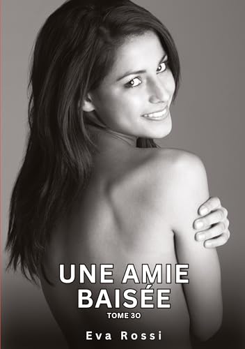 Une Amie Baisée. Tome 30: Histoires Érotiques Interdites de Sexe Tabou pour Adultes von tredition