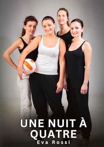 Une Nuit à Quatre: Histoires Érotiques Interdites de Sexe Tabou pour Adultes (Collection de Nouvelles Érotiques Sexy et d'Histoires de Sexe Torride ... et Récits Interdites d’Infidélité Sale) von Eva Rossi
