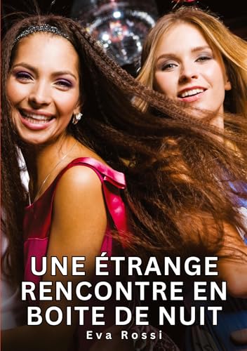 Une étrange rencontre en boite de nuit: Histoires Érotiques Interdites de Sexe Tabou pour Adultes (Collection de Nouvelles Érotiques Sexy et ... et Récits Interdites d’Infidélité Sale) von Eva Rossi