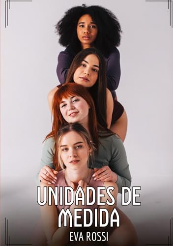 Unidades de Medida: Contos de Sexo Explícito para Adultos (Coleção de Contos Eróticos Portugueses Proibidos. Sexo Explícito e Histórias Reais. Relatos Quentes. Jogos de Casais) von Eva Rossi