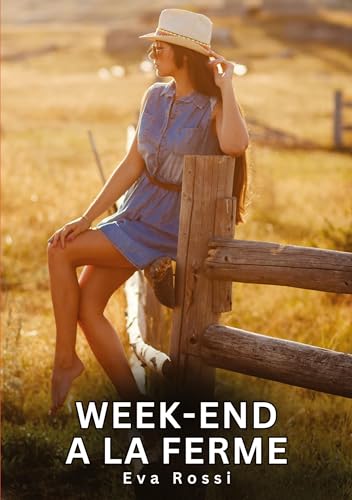 Week-end a la Ferme: Histoires Érotiques Interdites de Sexe Tabou pour Adultes (Collection de Nouvelles Érotiques Sexy et d'Histoires de Sexe Torride ... et Récits Interdites d’Infidélité Sale) von Eva Rossi