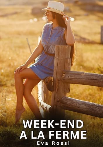 Week-end a la Ferme: Histoires Érotiques Interdites de Sexe Tabou pour Adultes (Collection de Nouvelles Érotiques Sexy et d'Histoires de Sexe Torride ... et Récits Interdites d’Infidélité Sale) von Eva Rossi