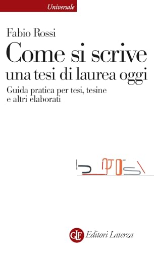 Come si scrive una tesi di laurea oggi. Guida pratica per tesi, tesine e altri elaborati (Universale Laterza) von Laterza