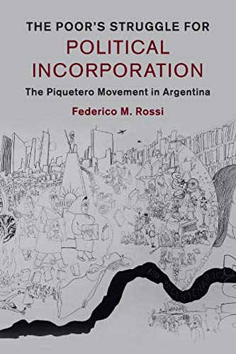 The Poor's Struggle for Political Incorporation: The Piquetero Movement in Argentina (Cambridge Studies in Contentious Politics)