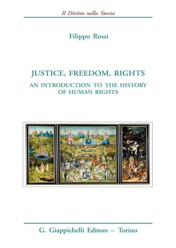 Justice, freedom, rights. An introduction to the history of human rights (Il diritto nella storia. Testi) von Giappichelli
