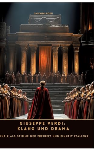 Giuseppe Verdi: Klang und Drama: Musik als Stimme der Freiheit und Einheit Italiens von tredition