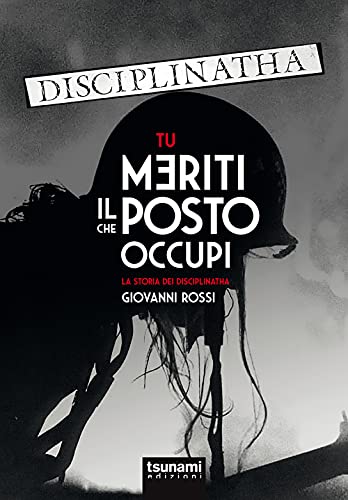 Tu meriti il posto che occupi. La storia dei Disciplinatha (Gli uragani)