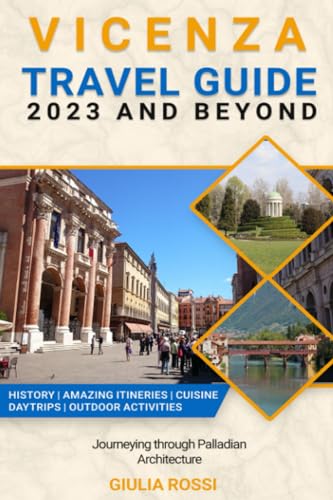 Vicenza Travel Guide 2023 and Beyond: Journeying through Palladian Architecture