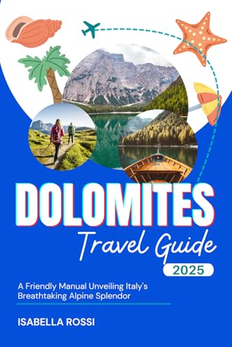 Dolomites Travel Guide: A Friendly Manual Unveiling Italy's Breathtaking Alpine Splendor von Independently published