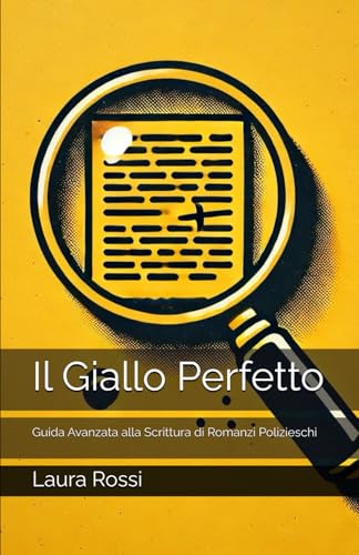 Il Giallo Perfetto: Guida Avanzata alla Scrittura di Romanzi Polizieschi von Independently published