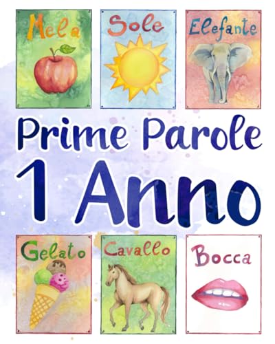 Prime parole per bambini di 1 anno: Illustrato a colori per crescere e imparare