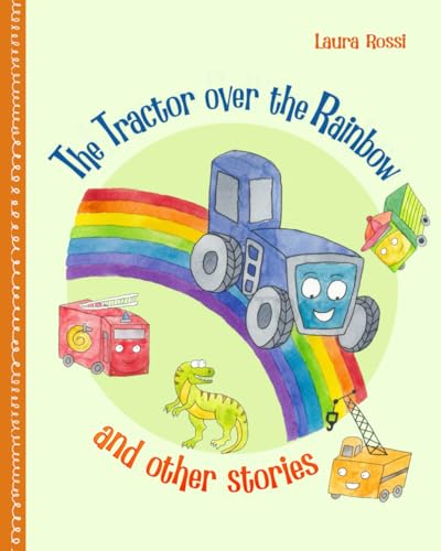 The tractor over the rainbow and other stories: Age to 2-3 years | The Blue Tractor | The Dinosaur, the Crane, and the Truck Build the House | The Firetruck