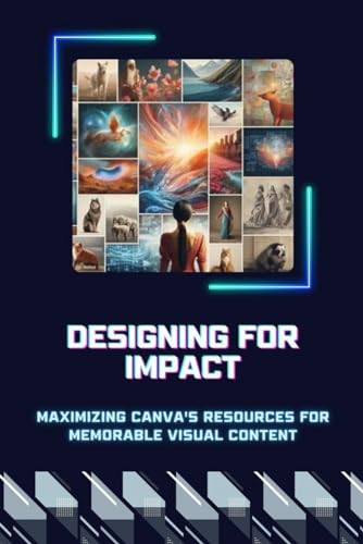Designing for Impact: Maximizing Canva's Resources for Memorable Visual Content von Independently published