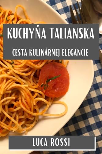Kuchy¿a Talianska: Cesta Kulinárnej Elegancie von Luca Rossi