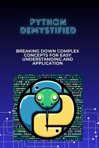 Python Demystified: Breaking Down Complex Concepts for Easy Understanding and Application von Independently published