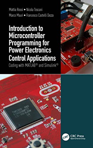 Introduction to Microcontroller Programming for Power Electronics Control Applications: Coding With Matlab and Simulink von CRC Press