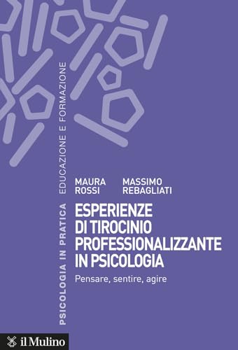 Esperienze di tirocinio professionalizzante in psicologia. Pensare, sentire, agire (Psicologia in pratica) von Il Mulino