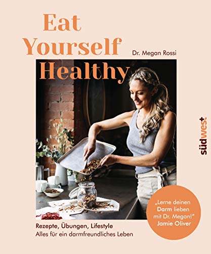 Eat Yourself Healthy: Rezepte, Übungen, Lifestyle - Alles für ein darmfreundliches Leben - Lerne deinen Darm lieben mit Dr. Megan! - Jamie Oliver von Suedwest Verlag