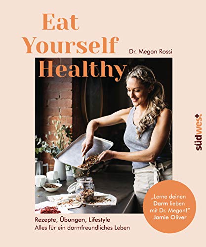 Eat Yourself Healthy: Rezepte, Übungen, Lifestyle - Alles für ein darmfreundliches Leben - Lerne deinen Darm lieben mit Dr. Megan! - Jamie Oliver Eat Yourself Healthy: Rezepte, Übungen, Lifestyle - Alles für ein darmfreundliches Leben - Lerne deinen Darm lieben mit Dr. Megan! - Jamie Oliver von Suedwest Verlag