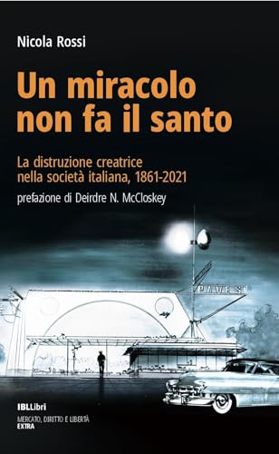 Un miracolo non fa il santo. La distruzione creatrice nella società italiana, 1861-2021 Un miracolo non fa il santo. La distruzione creatrice nella società italiana, 1861-2021 von IBL Libri