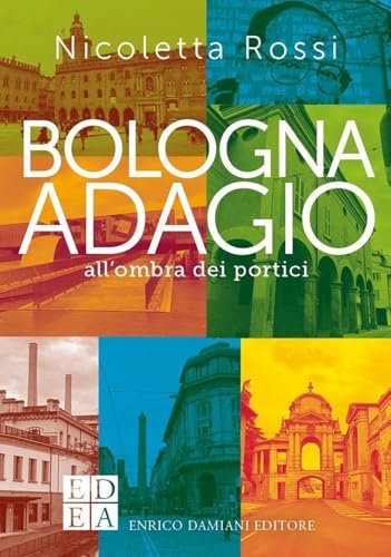 Bologna adagio. All'ombra dei portici (Gli adagi) von ED-Enrico Damiani Editore