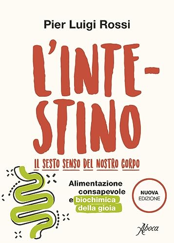 L'intestino. Il sesto senso del nostro corpo. Alimentazione consapevole e biochimica della gioia. Nuova ediz. von Aboca Edizioni
