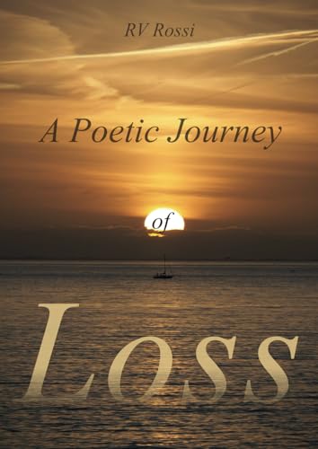 A Poetic Journey of LOSS (A Poetic Journey of Life, Love, and Loss, Band 3)