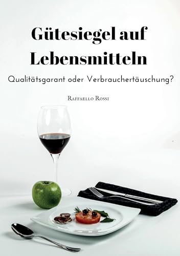 Gütesiegel auf Lebensmitteln. Qualitätsgarant oder Verbrauchertäuschung?: Bachelorarbeit Gütesiegel auf Lebensmitteln. Qualitätsgarant oder Verbrauchertäuschung?: Bachelorarbeit
